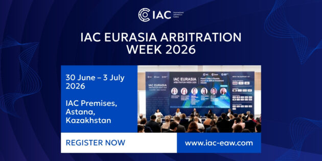 IAC Eurasia Arbitration Week: 30 June – 3 July 2026 in Astana