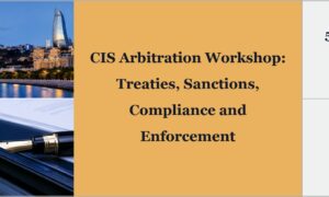 2026 CIS Arbitration Workshop: Sanctions, Compliance and Enforcement